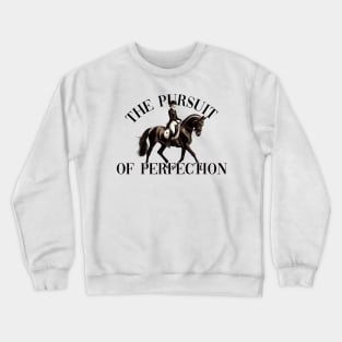 Dressage The Pursuit of Perfection Crewneck Sweatshirt